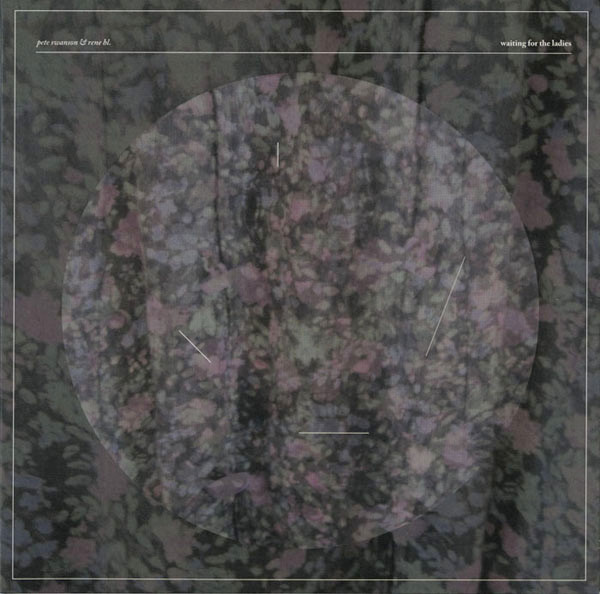 Pete Swanson & Rene Hell - Waiting For The Ladies | Not On Label (Pete Swanson Self-released) (none) Pete Swanson & Rene Hell - Waiting For The Ladies | Not On Label (Pete Swanson Self-released) (none)