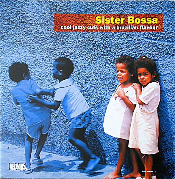 Various - Sister Bossa (Cool Jazzy Cuts With A Brazilian Flavour) | Irma States (IRMA 494549-1) - main