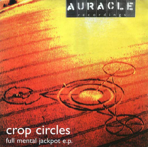 Crop Circles - Full Mental Jackpot E.P. | Auracle Recordings (AURAEP001)