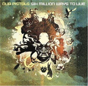Dub Pistols - Six Million Ways To Live | Distinct'ive Records (DISNCD108) Dub Pistols - Six Million Ways To Live | Distinct'ive Records (DISNCD108)