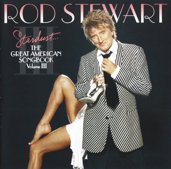 Rod Stewart - Stardust... The Great American Songbook Volume III | J Records (82876-62182-2) - main