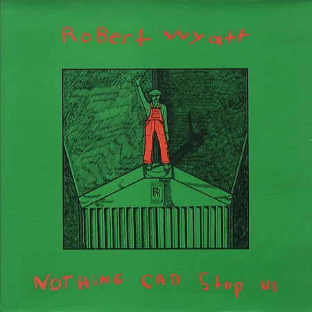 Robert Wyatt - Nothing Can Stop Us | Domino (REWIGLP42)