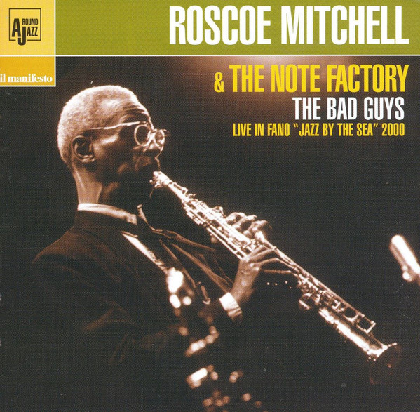 Roscoe Mitchell And The Note Factory - The Bad Guys (Live In Fano "Jazz By The Sea" 2000) | Il Manifesto (CD 096)