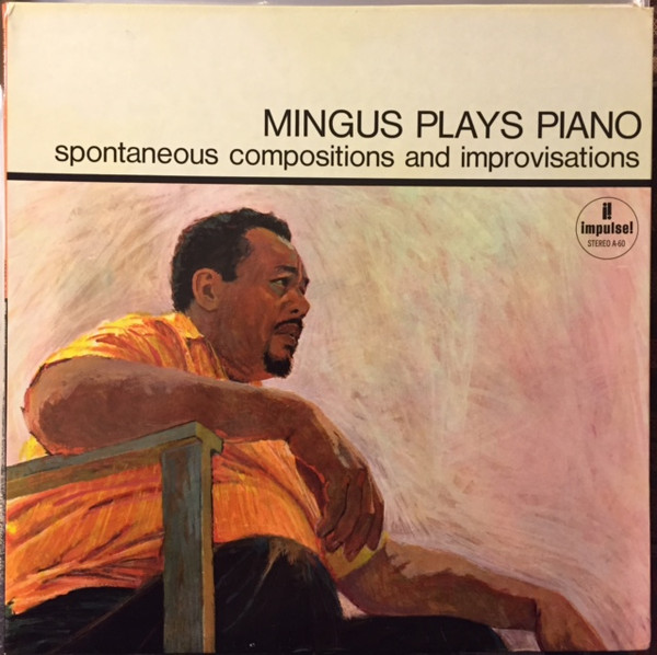 Charles Mingus - Mingus Plays Piano (Spontaneous Compositions And Improvisations) | Impulse! (A-60) Charles Mingus - Mingus Plays Piano (Spontaneous Compositions And Improvisations) | Impulse! (A-60)