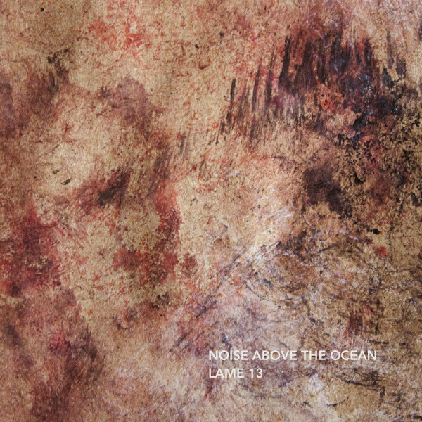 Pochette de Noise Above The Ocean — Lame 13