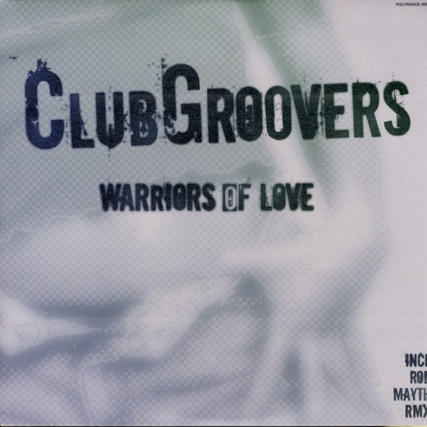 Clubgroovers - Warriors Of Love | Pulsive Trance (PulTrance 009) Clubgroovers - Warriors Of Love | Pulsive Trance (PulTrance 009)
