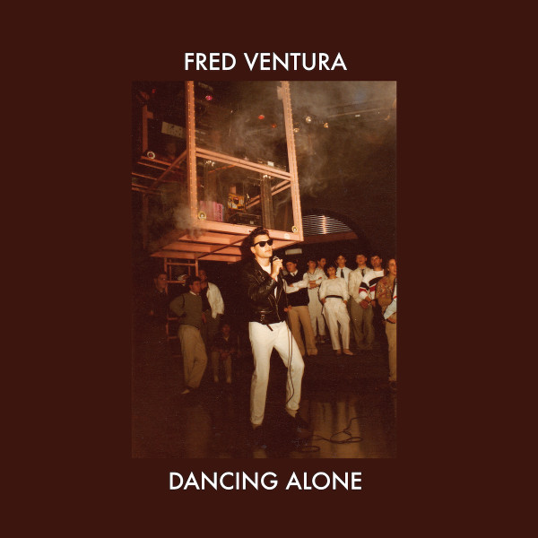 Fred Ventura - Dancing Alone - Demo Tapes From The Vaults 1982-1984 | Bordello A Parigi (BAP130)
