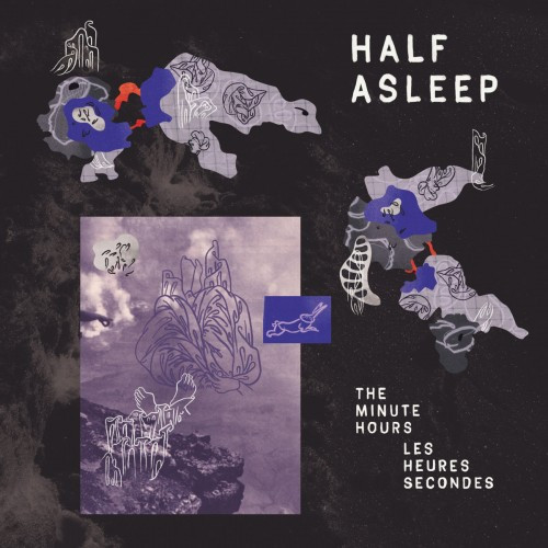 Half Asleep - The Minutes Hours / Les Heures Secondes | Humpty Dumpty Records (Hmpty053)