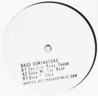 Bass Dominators - Trailer Park Trash / Show Me The Beat | Warped Records (WAR002) Bass Dominators - Trailer Park Trash / Show Me The Beat | Warped Records (WAR002)