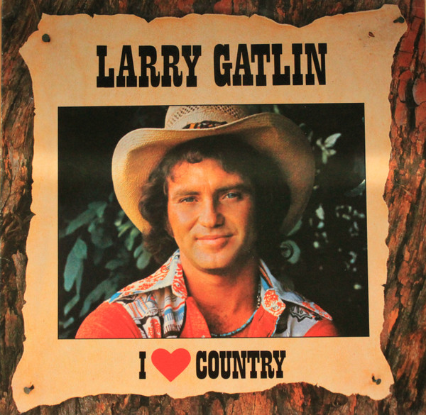 Larry Gatlin & The Gatlin Brothers , Larry Gatlin - I Love Country | CBS (450427 1) Larry Gatlin & The Gatlin Brothers , Larry Gatlin - I Love Country | CBS (450427 1)