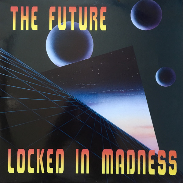 The Future - Locked In Madness | Music Man Records (MMI 9049)