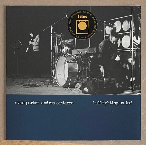 Evan Parker • Andrea Centazzo - Bullfighting On Ice! | Ictus Records (ICTUS RE 0009)