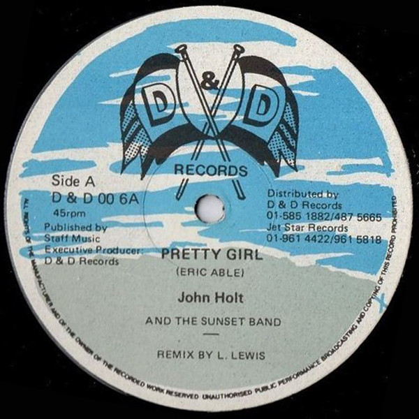 John Holt And Sunset Band , Pat Kelly And Undivided Roots - Pretty Girl / Hey Girl | D & D Records (D & D 006) - main John Holt And Sunset Band , Pat Kelly And Undivided Roots - Pretty Girl / Hey Girl | D & D Records (D & D 006) - main