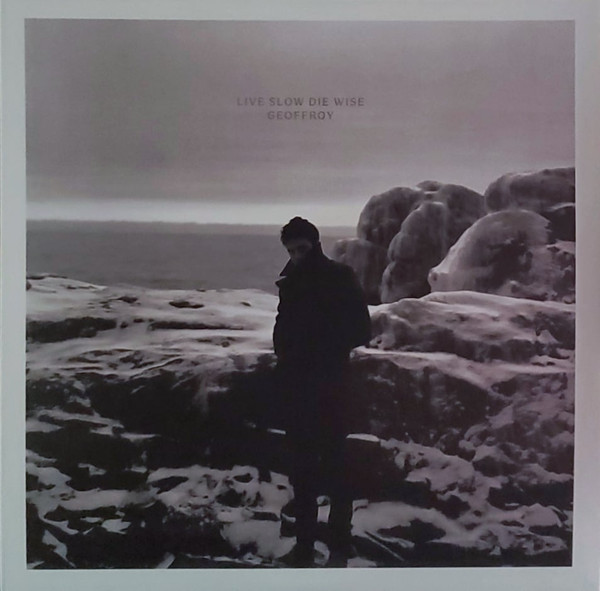 Geoffroy - Live Slow Die Wise | Not On Label (Geoffroy Self-released) (none) - main Geoffroy - Live Slow Die Wise | Not On Label (Geoffroy Self-released) (none) - main