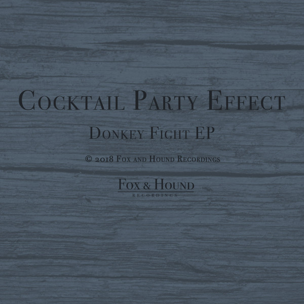 Cocktail Party Effect - Donkey Fight EP | Fox & Hound Recordings (FHR001)