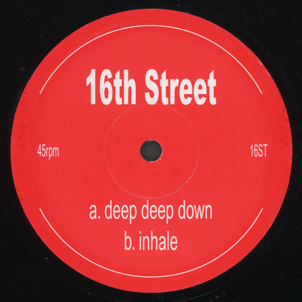 16th Street - Deep Deep Down / Inhale | Not On Label (16ST) 16th Street - Deep Deep Down / Inhale | Not On Label (16ST)