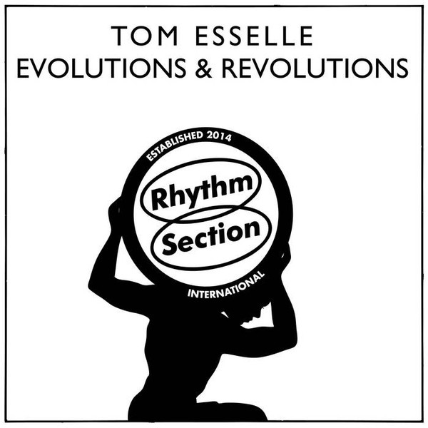 Tom Esselle - Evolutions & Revolutions | Rhythm Section International (RS069)