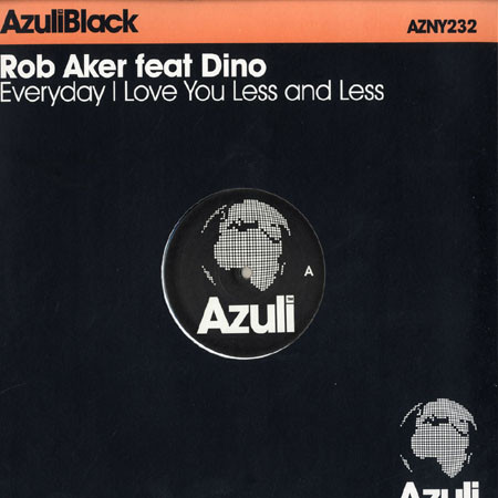 Rob Aker Feat Dino Lenny - Everyday I Love You Less And Less | Azuli Records (AZNY232)