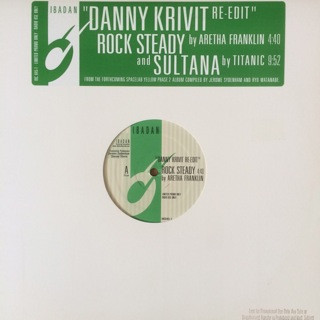 Aretha Franklin / Titanic - Rock Steady / Sultana (Danny Krivit Re-Edit) | Ibadan (IRC045-1) - main Aretha Franklin / Titanic - Rock Steady / Sultana (Danny Krivit Re-Edit) | Ibadan (IRC045-1) - main