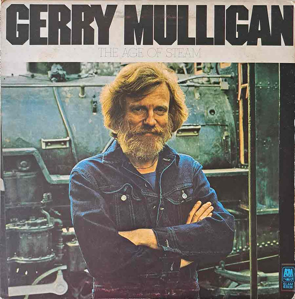 Gerry Mulligan - The Age Of Steam | A&M Records (SLAM 63036) - main Gerry Mulligan - The Age Of Steam | A&M Records (SLAM 63036) - main
