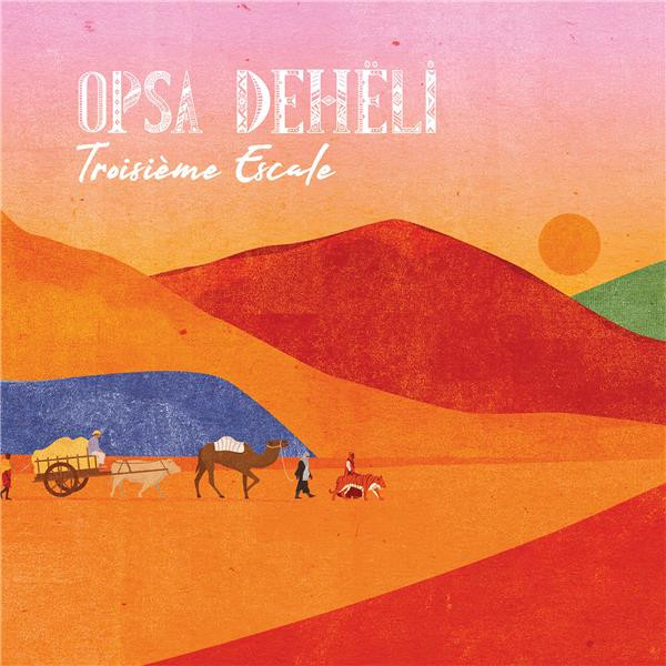 Opsa Deheli - Troisième Escale | Association Opsa Deheli (ATTENXIU005)