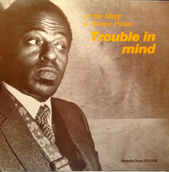 Archie Shepp & Horace Parlan - Trouble In Mind | SteepleChase (SCS 1139) Archie Shepp & Horace Parlan - Trouble In Mind | SteepleChase (SCS 1139)