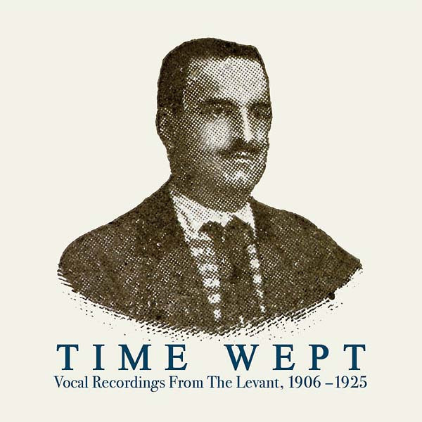 Various - Time Wept - Vocal Recordings From The Levant, 1906-1925 | Honest Jon's Records (HJRLP112)