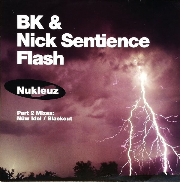 BK & Nick Sentience - Flash Part 2 Mixes: Nüw Idol / Blackout | Nukleuz (NUKPA 0361)