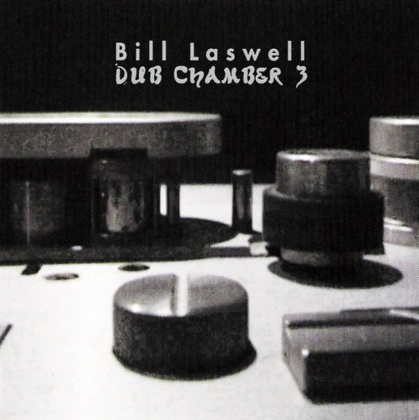 Bill Laswell - Dub Chamber 3 | ROIR (RUSCD8263) Bill Laswell - Dub Chamber 3 | ROIR (RUSCD8263)