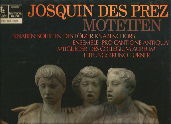 Josquin Des Prés , Solisten des Tölzer Knabenchores , Pro Cantione Antiqua , Mitglieder Des Collegium Aureum , Bruno Turner - Motetten | Deutsche Harmonia Mundi (HMI 73065) Josquin Des Prés , Solisten des Tölzer Knabenchores , Pro Cantione Antiqua , Mitglieder Des Collegium Aureum , Bruno Turner - Motetten | Deutsche Harmonia Mundi (HMI 73065)