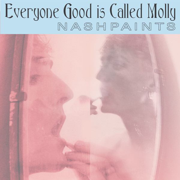 Nashpaints - Everyone Good Is Called Molly | MirrorWorld (MIRROR002)