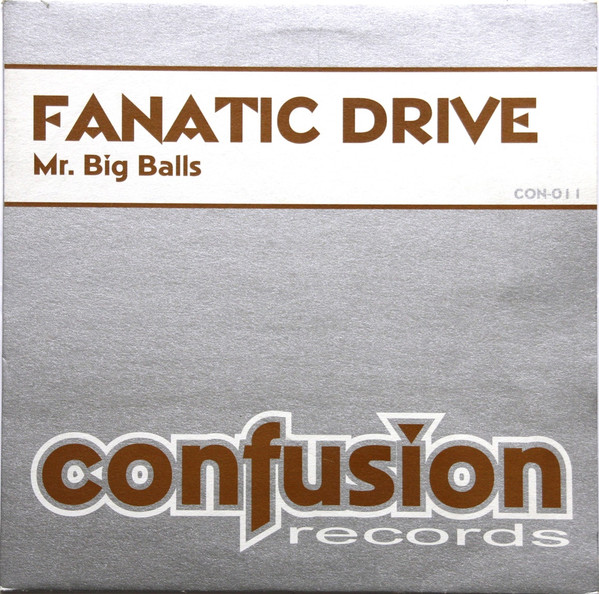 Fanatic Drive - Mr. Big Balls | Confusion Records (CON-011)