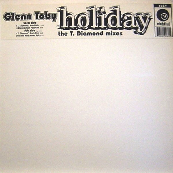 Glenn Toby - Holiday - The T. Diamond Mixes | Eightball Records (eb89) Glenn Toby - Holiday - The T. Diamond Mixes | Eightball Records (eb89)