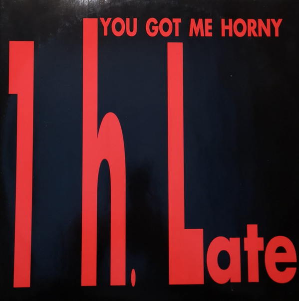 1 H. Late - You Got Me Horny | Zac Records (ZAC 021-95)