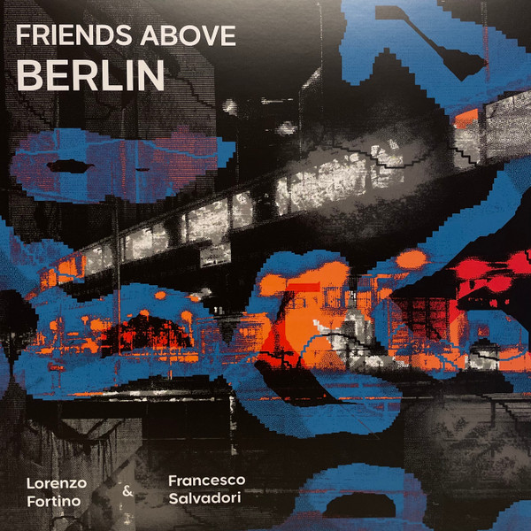 Lorenzo Fortino & Francesco Salvadori - Friends Above Berlin | Connessioni (CONNESSIONI 4)