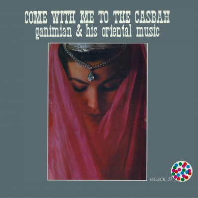 Ganimian & His Oriental Music - Come With Me To The Casbah | Cacophonic (16CACKLP)