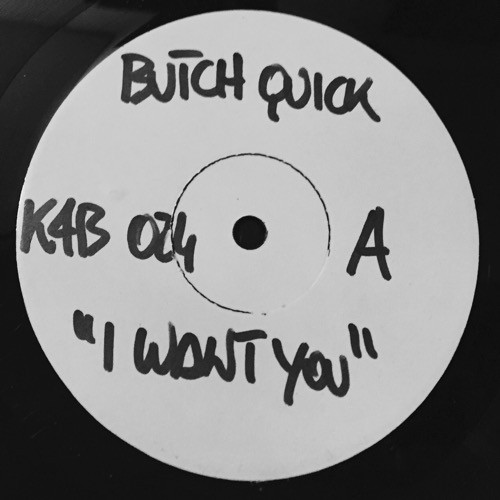 Butch Quick - I Want You | K4B Records (K4B 024) Butch Quick - I Want You | K4B Records (K4B 024)