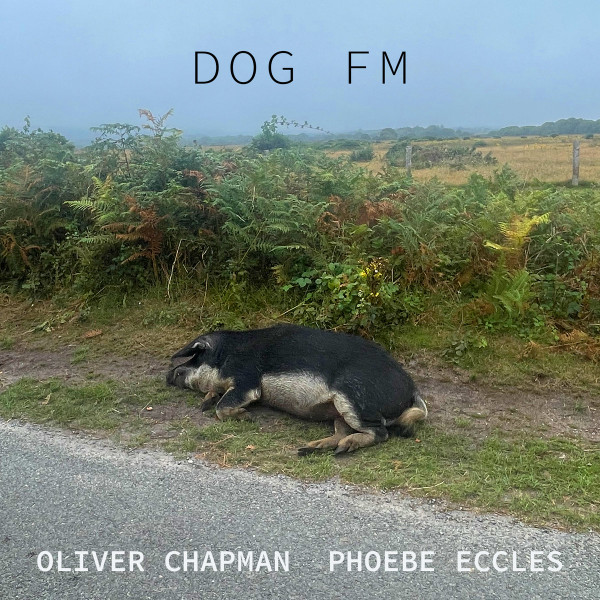 Oliver Chapman & Phoebe Eccles - Dog FM | Penultimate Press (PPCS9)