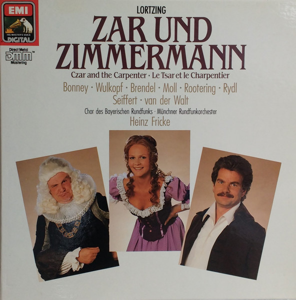Albert Lortzing / Barbara Bonney , Cornelia Wulkopf , Wolfgang Brendel , Kurt Moll , Jan-Hendrik Rootering , Kurt Rydl , Peter Seiffert , Deon van der Walt , Chor Des Bayerischen Rundfunks , Münchner Rundfunkorchester , Heinz Fricke - Zar Und Zimmermann = Czar And The Carpenter = Le Tsar Et Le Charpentier | Angel Records Digital (EX 157 7 49369 1)