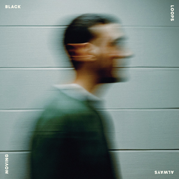 Black Loops - Always Moving | Freerange Records (FRLP43)