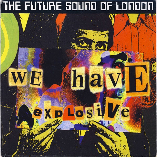 The Future Sound Of London - We Have Explosive | Virgin (VST 1616) The Future Sound Of London - We Have Explosive | Virgin (VST 1616)