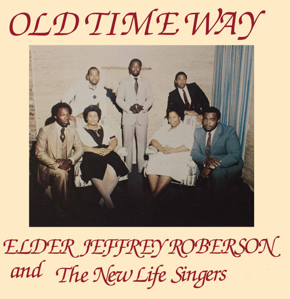 Elder Jeffrey Roberson And The New Life Singers - Old Time Way | High Jazz* Records (HJLP004)