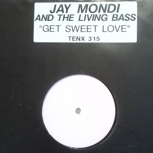 Jay Mondi & The Livin' Bass - Get Sweet Love | 10 Records (TENX 315) - main
