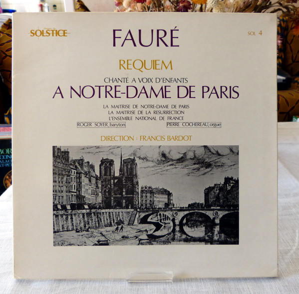 Gabriel Fauré , Maîtrise De Notre-Dame De Paris , La Maîtrise De La Resurrection , Orchestre National De France , Roger Soyer , Pierre Cochereau Direction Francis Bardot - Fauré - Requiem - Chanté A Voix D'Enfants A Notre-Dame De Paris | Disques Du Solstice (SOL 4)