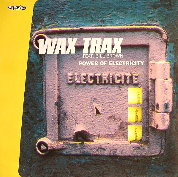 Wax Trax Feat. Bill Brown - Power Of Electricity | Tetsuo (TET 062-12)