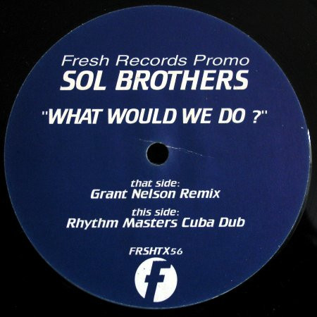 Sol Brothers - What Would We Do? | Fresh (FRSHTX56) Sol Brothers - What Would We Do? | Fresh (FRSHTX56)