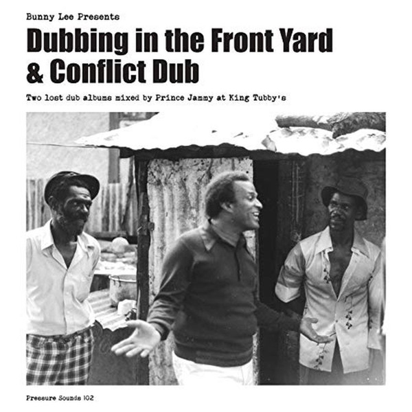 Bunny Lee , Prince Jammy & The Aggrovators - Bunny Lee Presents Dubbing In The Front Yard + Conflict Dub | Pressure Sounds (PSLP 102)