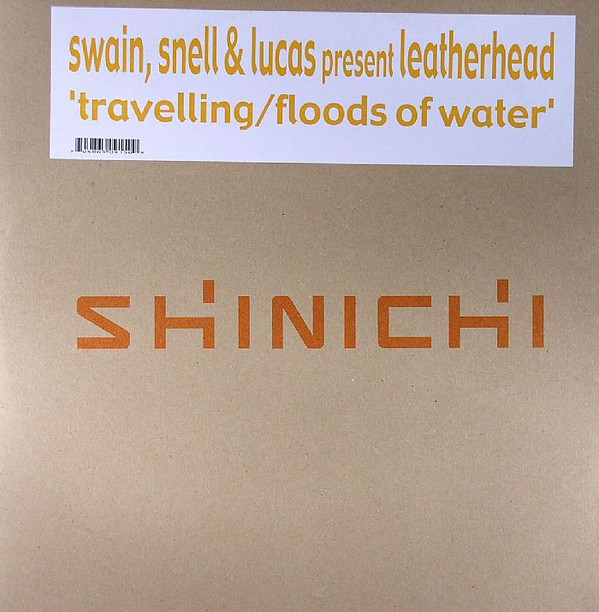 Swain, Snell & Lucas Present Leatherhead - Travelling / Floods Of Water | Shinichi (SHI015)