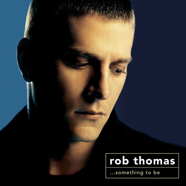 Rob Thomas - ...Something To Be | Melisma Records (2-93435) Rob Thomas - ...Something To Be | Melisma Records (2-93435)