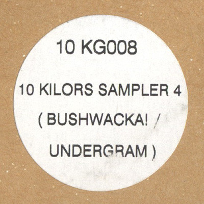 Bushwacka! / Undergram - 10 Kilors Sampler 4 | 10 Kilo (10KG008) - 3